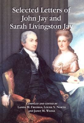 Selected Letters of John Jay and Sarah Livingston Jay Correspondence by or to the First Chief Justice of the United States and His Wife Reader